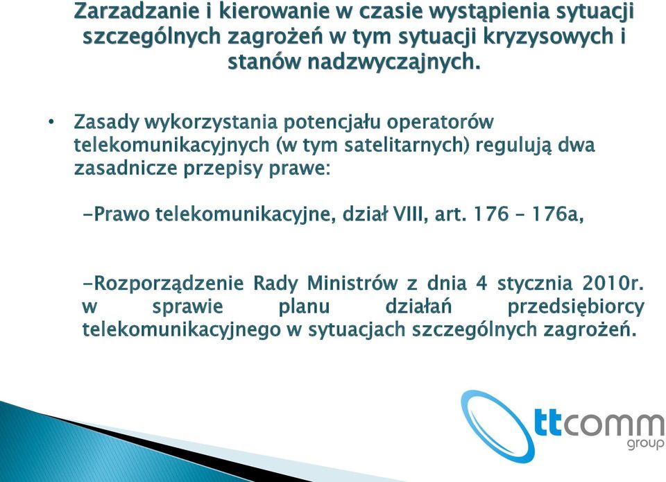 Zasady wykorzystania potencjału operatorów telekomunikacyjnych (w tym satelitarnych) regulują dwa zasadnicze