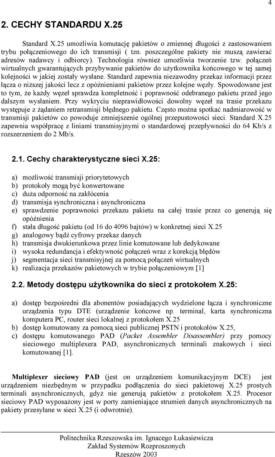 połączeń wirtualnych gwarantujących przybywanie pakietów do użytkownika końcowego w tej samej kolejności w jakiej zostały wysłane.