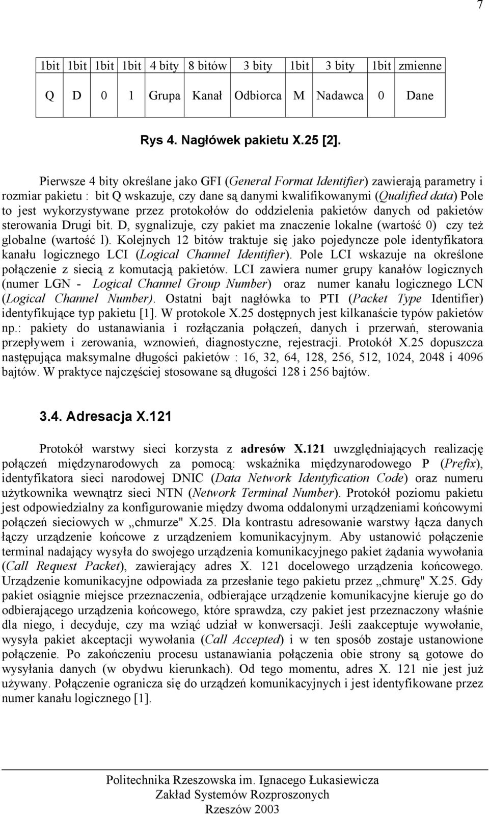 przez protokołów do oddzielenia pakietów danych od pakietów sterowania Drugi bit. D, sygnalizuje, czy pakiet ma znaczenie lokalne (wartość 0) czy też globalne (wartość l).