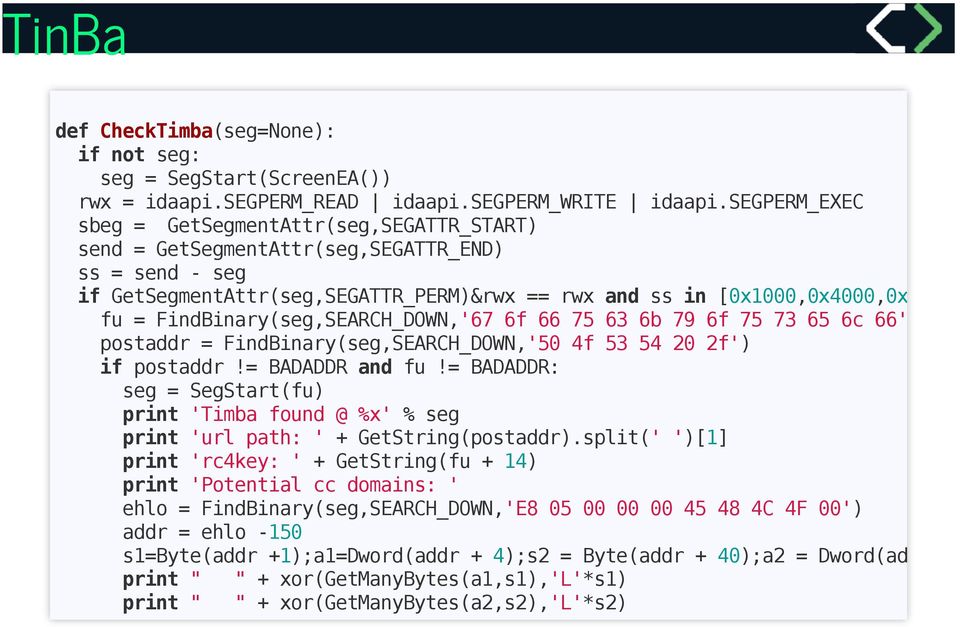 FindBinary(seg,SEARCH_DOWN,'67 6f 66 75 63 6b 79 6f 75 73 65 6c 66' postaddr = FindBinary(seg,SEARCH_DOWN,'50 4f 53 54 20 2f') if postaddr!= BADADDR and fu!