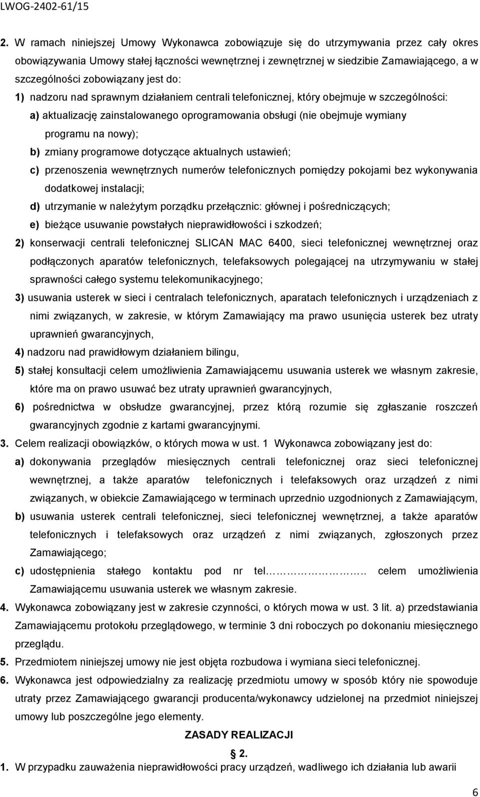 na nowy); b) zmiany programowe dotyczące aktualnych ustawień; c) przenoszenia wewnętrznych numerów telefonicznych pomiędzy pokojami bez wykonywania dodatkowej instalacji; d) utrzymanie w należytym