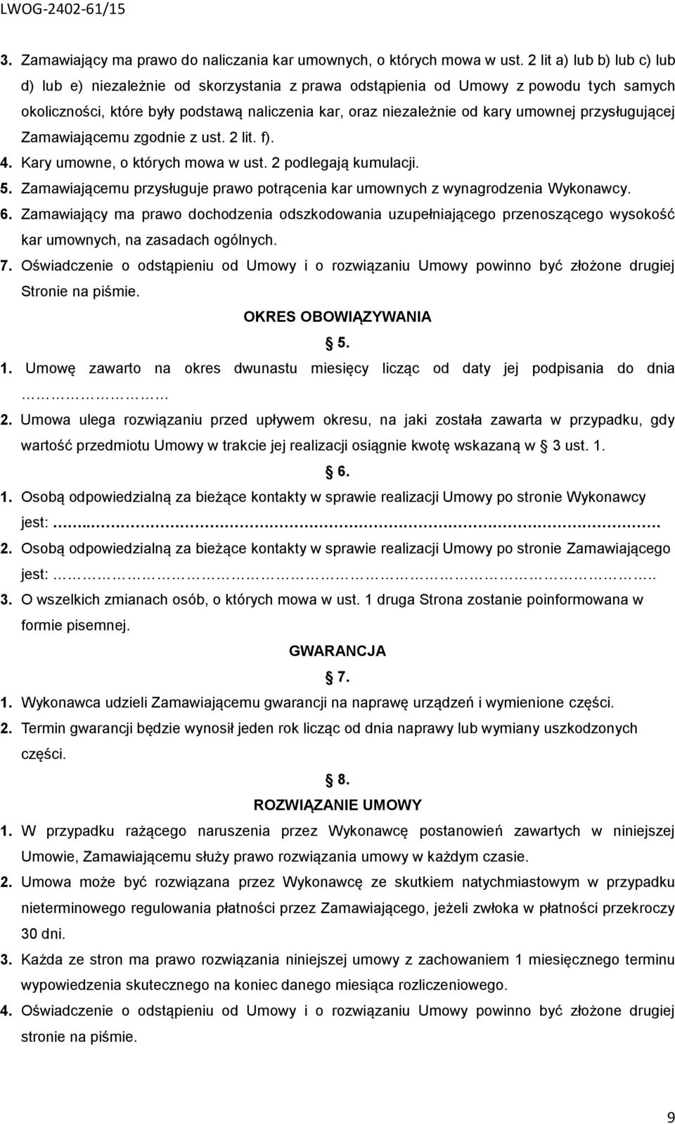 przysługującej Zamawiającemu zgodnie z ust. 2 lit. f). 4. Kary umowne, o których mowa w ust. 2 podlegają kumulacji. 5.