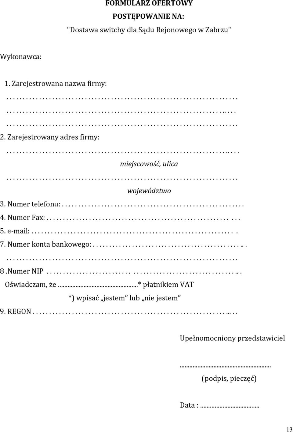 Numer telefonu:... 4. Numer Fax:...... 5. e-mail:.... 7. Numer konta bankowego:...... 8.Numer NIP.