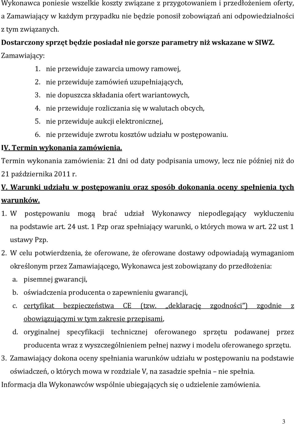 nie dopuszcza składania ofert wariantowych, 4. nie przewiduje rozliczania się w walutach obcych, 5. nie przewiduje aukcji elektronicznej, 6. nie przewiduje zwrotu kosztów udziału w postępowaniu. IV.