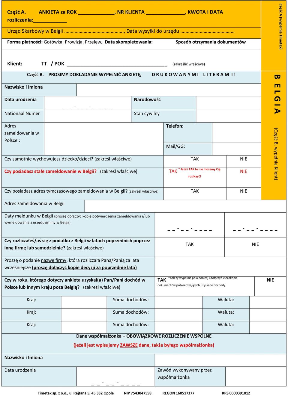 zameldowania w Polsce : Część B. PROSIMY DOKŁADA WYPEŁNIĆ ANKIETĘ, D R U K O W A N Y M I L I T E R A M I! Narodowość Stan cywilny Telefon: Mail/GG: Czy samotnie wychowujesz dziecko/dzieci?