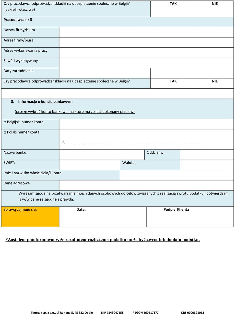 Informacje o koncie bankowym (proszę wybrać konto bankowe, na które ma zostać dokonany przelew) Belgijski numer konta: Polski numer konta: PL Nazwa banku: Oddział w: SWIFT: Waluta: Imię i nazwisko