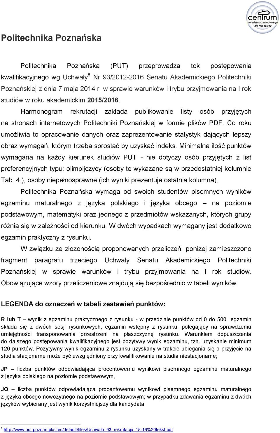 Harmonogram rekrutacji zakłada publikowanie listy osób przyjętych na stronach internetowych Politechniki Poznańskiej w formie plików PDF.