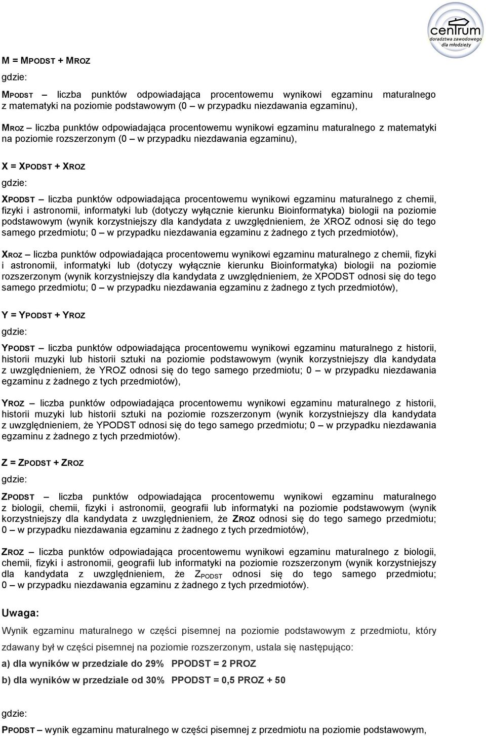 procentowemu wynikowi egzaminu maturalnego z chemii, fizyki i astronomii, informatyki lub (dotyczy wyłącznie kierunku Bioinformatyka) biologii na poziomie podstawowym (wynik korzystniejszy dla