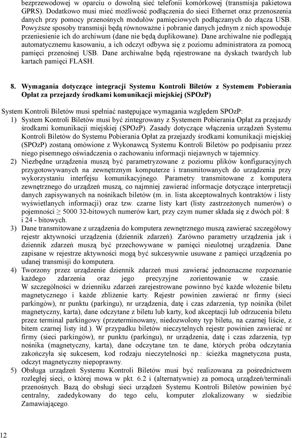 Powyższe sposoby transmisji będą równoważne i pobranie danych jednym z nich spowoduje przeniesienie ich do archiwum (dane nie będą duplikowane).