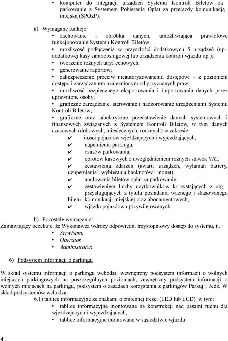 : dodatkowej kasy samoobsługowej lub urządzenia kontroli wjazdu itp.