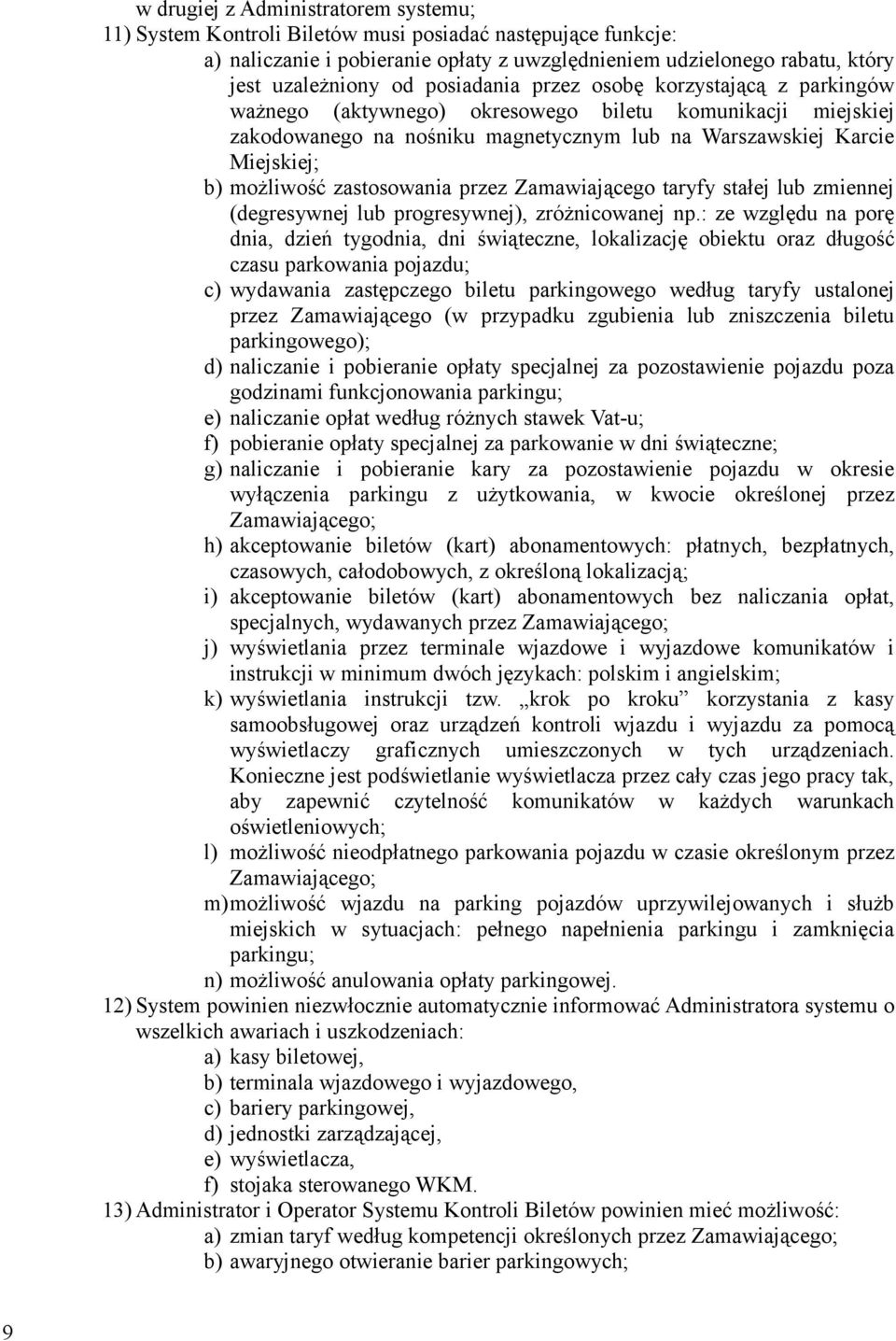 zastosowania przez Zamawiającego taryfy stałej lub zmiennej (degresywnej lub progresywnej), zróżnicowanej np.