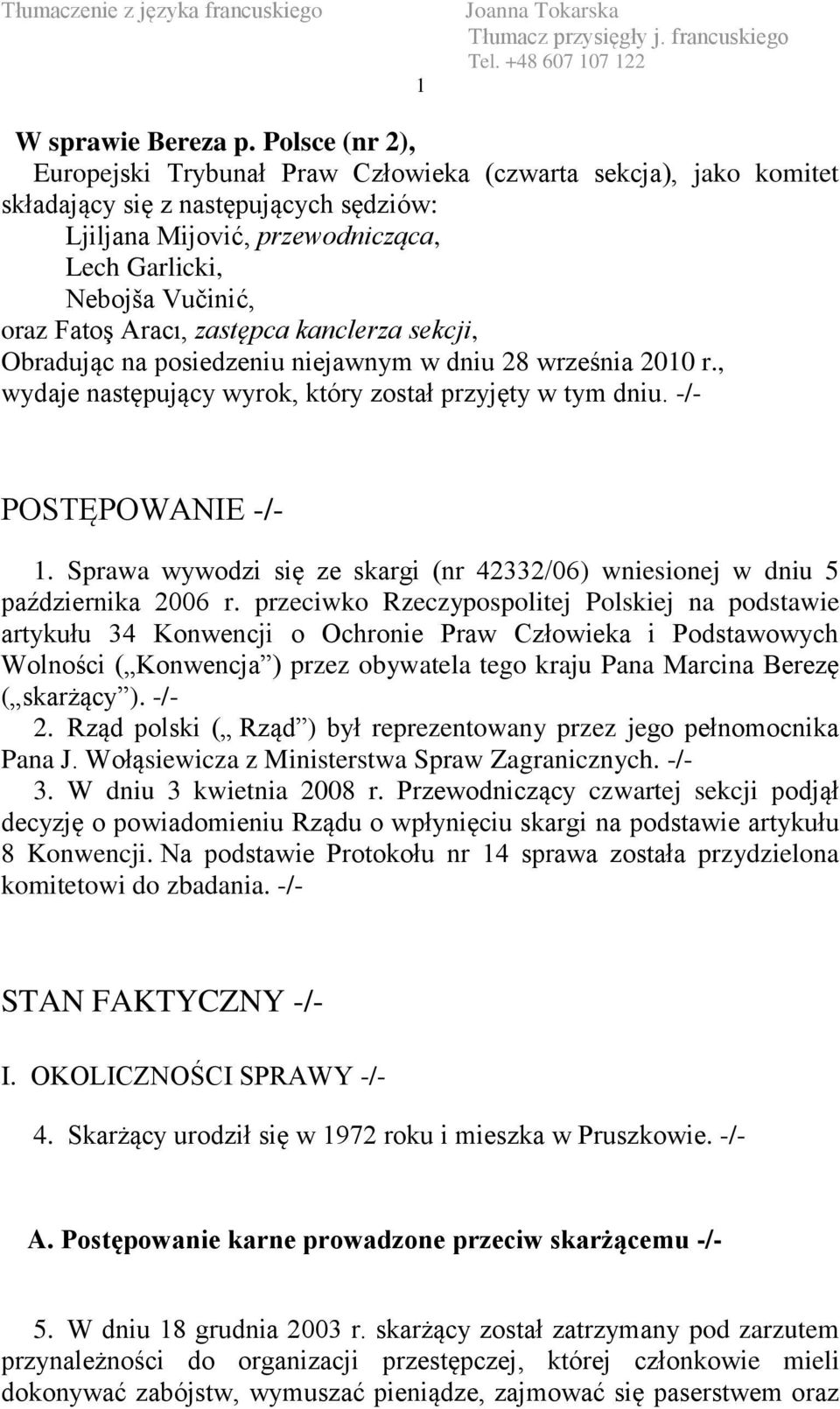 Aracı, zastępca kanclerza sekcji, Obradując na posiedzeniu niejawnym w dniu 28 września 2010 r., wydaje następujący wyrok, który został przyjęty w tym dniu. -/- POSTĘPOWANIE -/- 1.