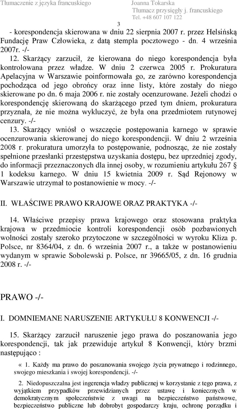 Prokuratura Apelacyjna w Warszawie poinformowała go, ze zarówno korespondencja pochodząca od jego obrońcy oraz inne listy, które zostały do niego skierowane po dn. 6 maja 2006 r.