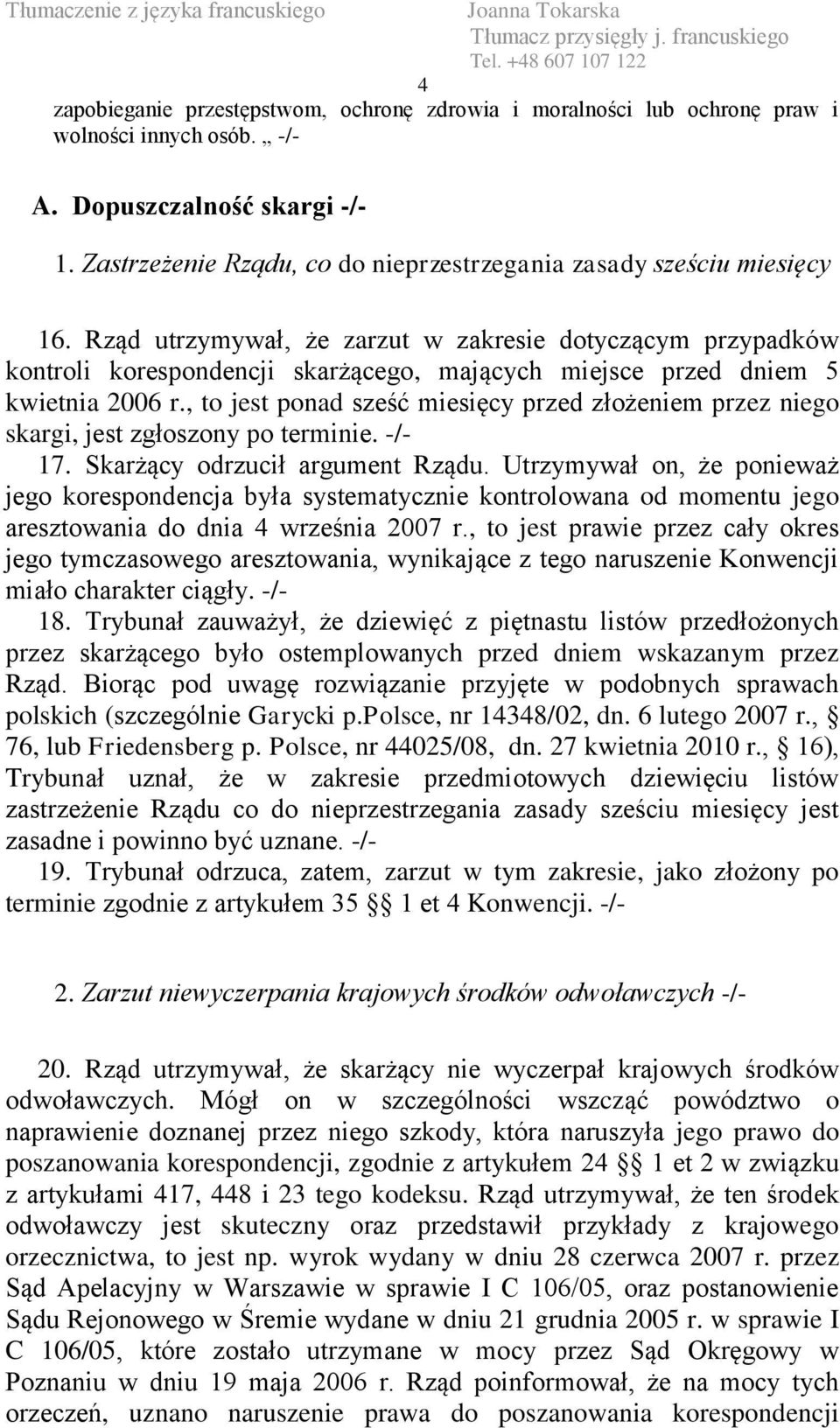 Rząd utrzymywał, że zarzut w zakresie dotyczącym przypadków kontroli korespondencji skarżącego, mających miejsce przed dniem 5 kwietnia 2006 r.