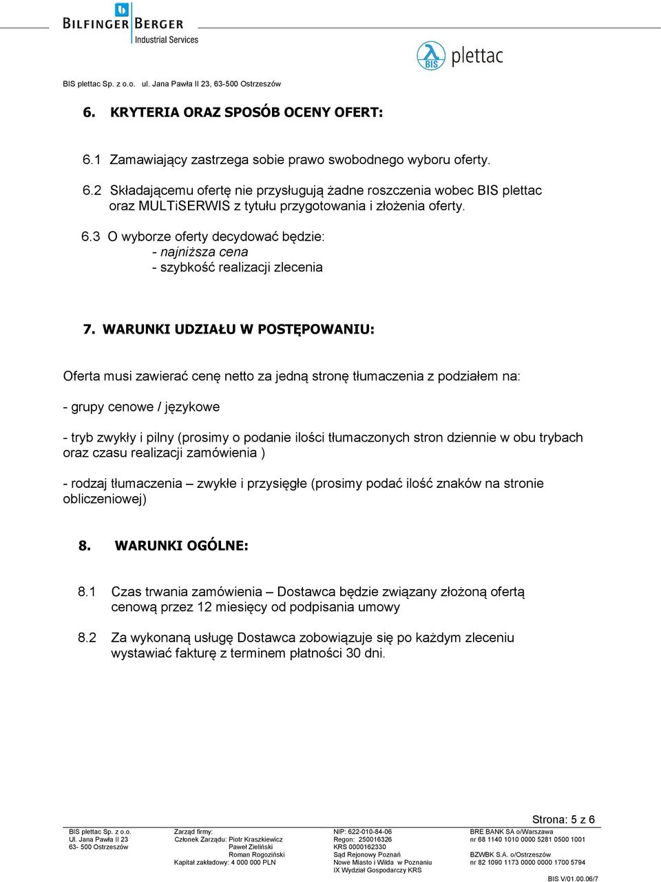 WARUNKI UDZIAŁU W POSTĘPOWANIU: Oferta musi zawierać cenę netto za jedną stronę tłumaczenia z podziałem na: - grupy cenowe / językowe - tryb zwykły i pilny (prosimy o podanie ilości tłumaczonych