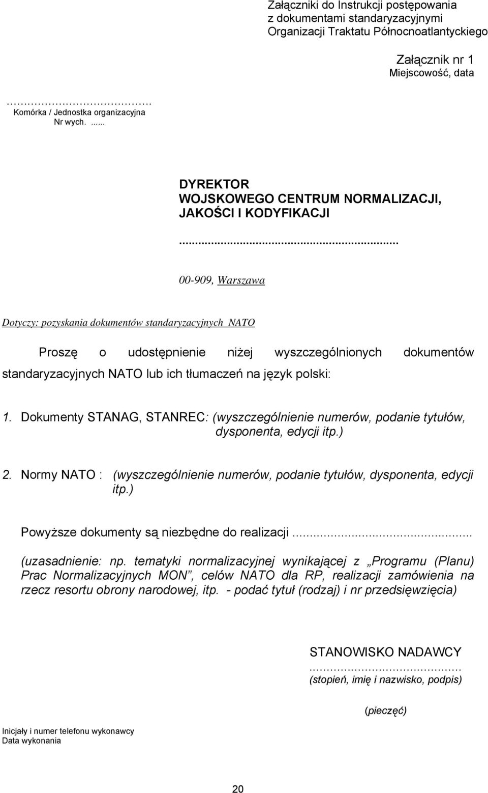 .. 00-909, Warszawa Dotyczy: pozyskania dokumentów standaryzacyjnych NATO Proszę o udostępnienie niżej wyszczególnionych dokumentów standaryzacyjnych NATO lub ich tłumaczeń na język polski: 1.
