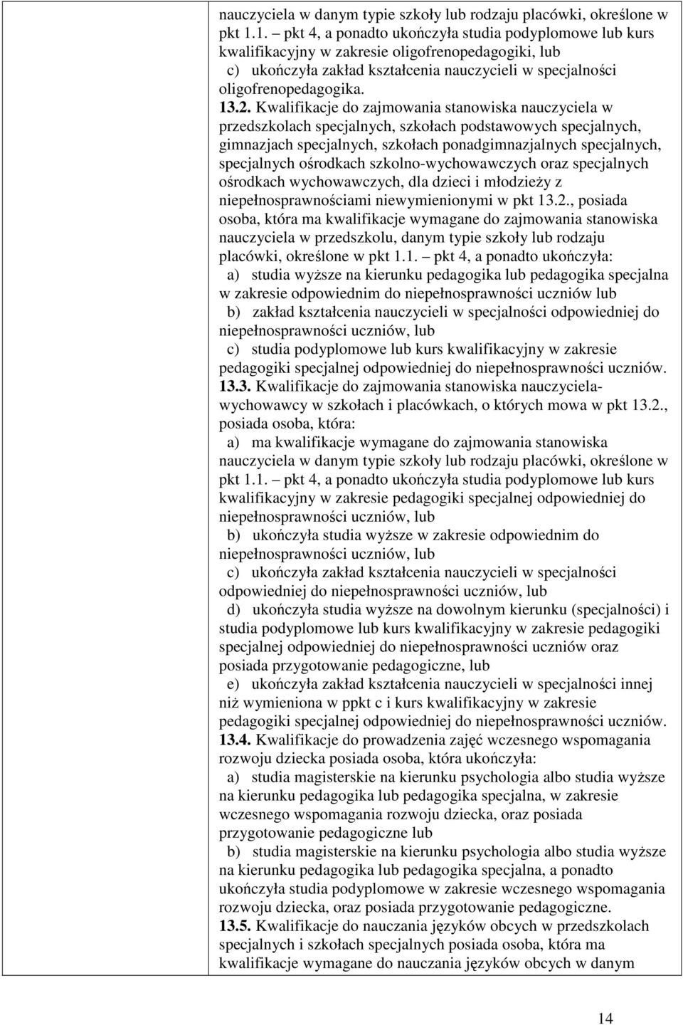 Kwalifikacje do zajmowania stanowiska nauczyciela w przedszkolach specjalnych, szkołach podstawowych specjalnych, gimnazjach specjalnych, szkołach ponadgimnazjalnych specjalnych, specjalnych