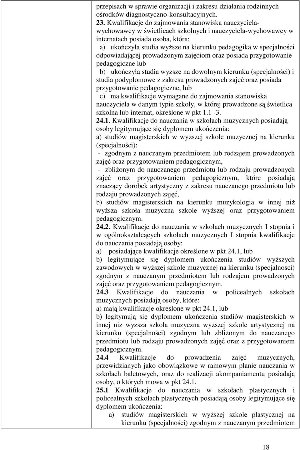 specjalności odpowiadającej prowadzonym zajęciom oraz posiada przygotowanie pedagogiczne lub b) ukończyła studia wyŝsze na dowolnym kierunku (specjalności) i studia podyplomowe z zakresu prowadzonych