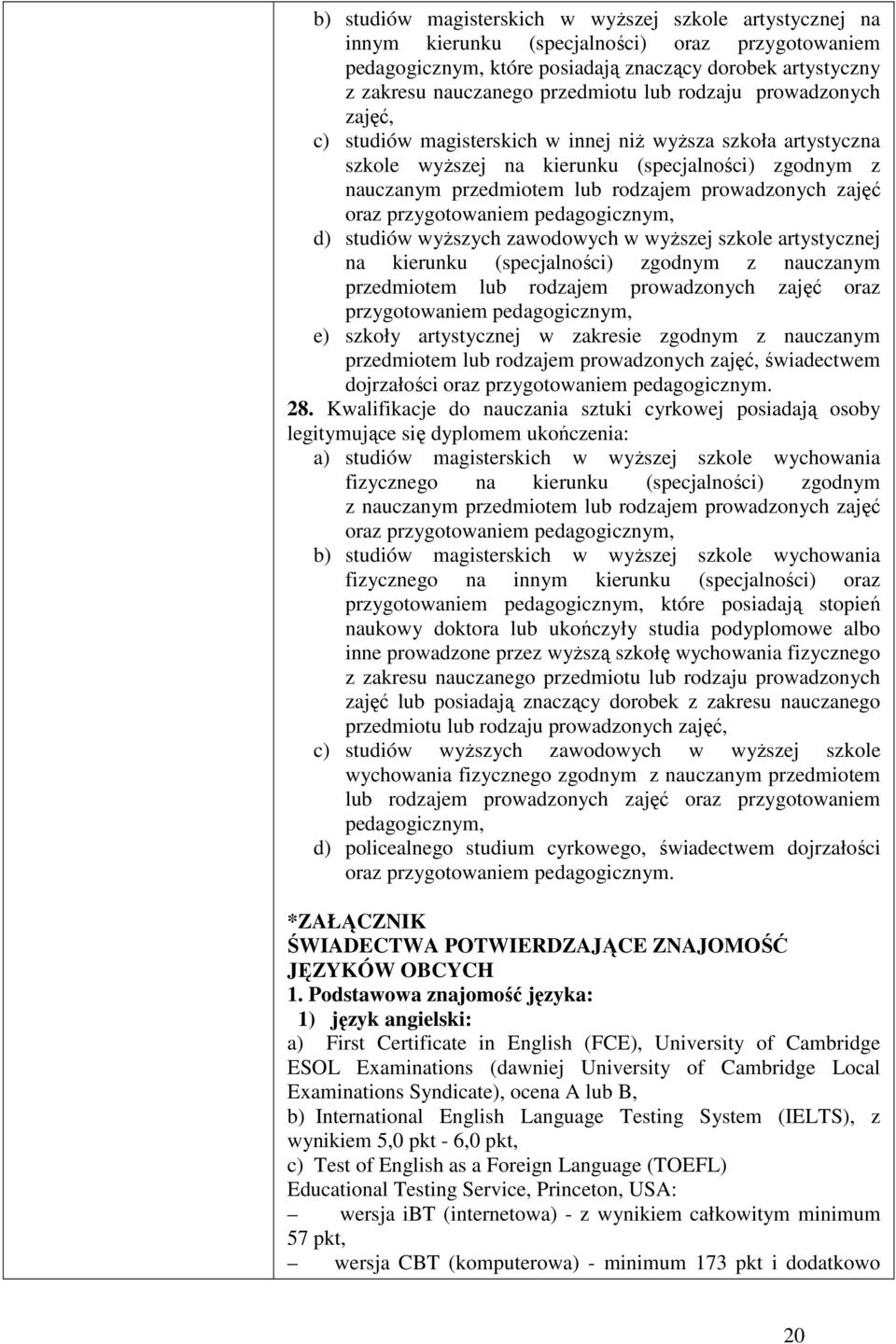 zajęć oraz przygotowaniem pedagogicznym, d) studiów wyŝszych zawodowych w wyŝszej szkole artystycznej na kierunku (specjalności) zgodnym z nauczanym przedmiotem lub rodzajem prowadzonych zajęć oraz
