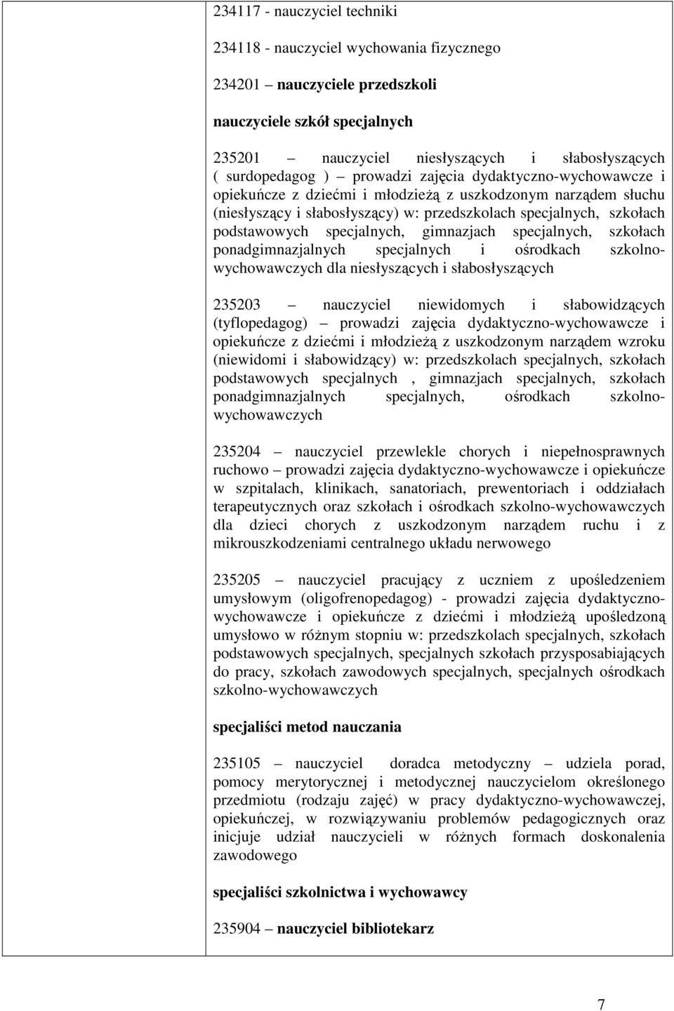 specjalnych, gimnazjach specjalnych, szkołach ponadgimnazjalnych specjalnych i ośrodkach szkolnowychowawczych dla niesłyszących i słabosłyszących 235203 nauczyciel niewidomych i słabowidzących