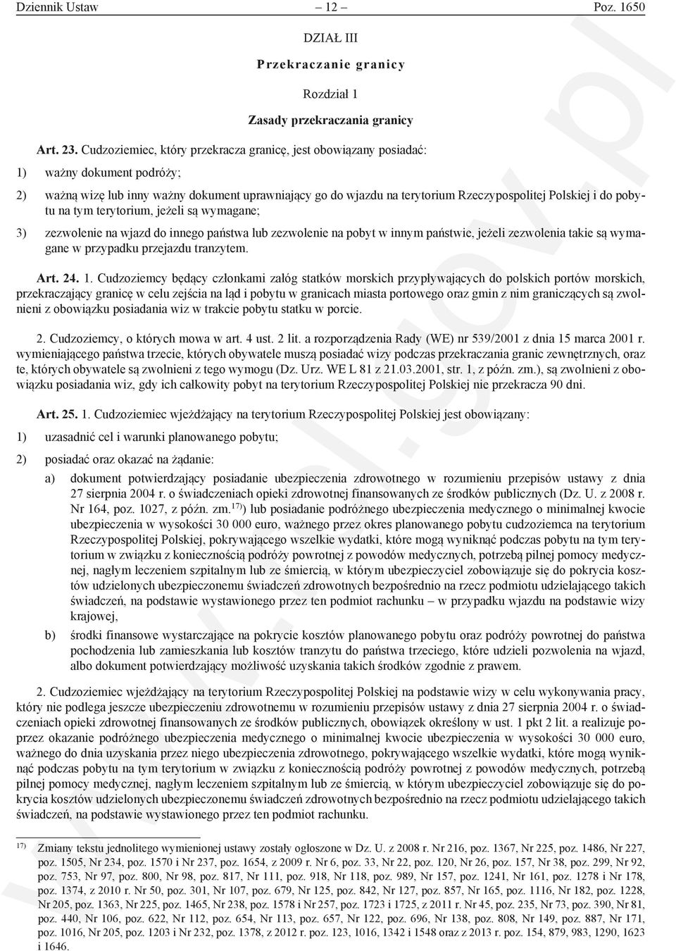 do pobytu na tym terytorium, jeżeli są wymagane; 3) zezwolenie na wjazd do innego państwa lub zezwolenie na pobyt w innym państwie, jeżeli zezwolenia takie są wymagane w przypadku przejazdu tranzytem.