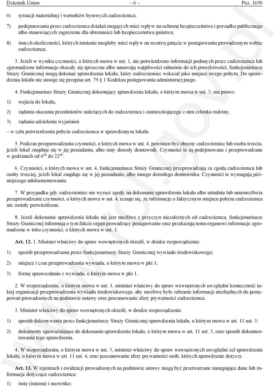 zagrożenie dla obronności lub bezpieczeństwa państwa; 8) innych okoliczności, których istnienie mogłoby mieć wpływ na rozstrzygnięcie w postępowaniu prowadzonym wobec cudzoziemca. 3.