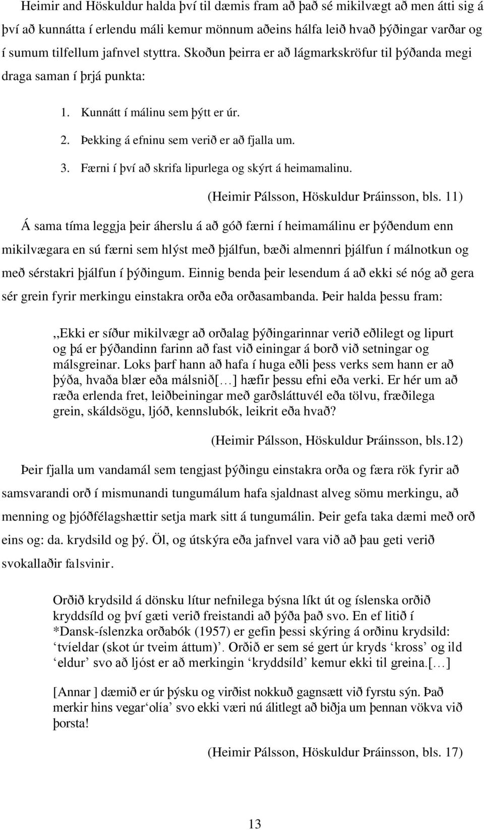 Færni í því að skrifa lipurlega og skýrt á heimamalinu. (Heimir Pálsson, Höskuldur Þráinsson, bls.