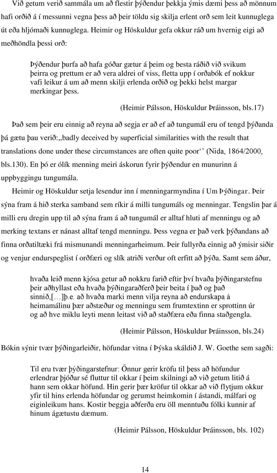 í orðabók ef nokkur vafi leikur á um að menn skilji erlenda orðið og þekki helst margar merkingar þess. (Heimir Pálsson, Höskuldur Þráinsson, bls.