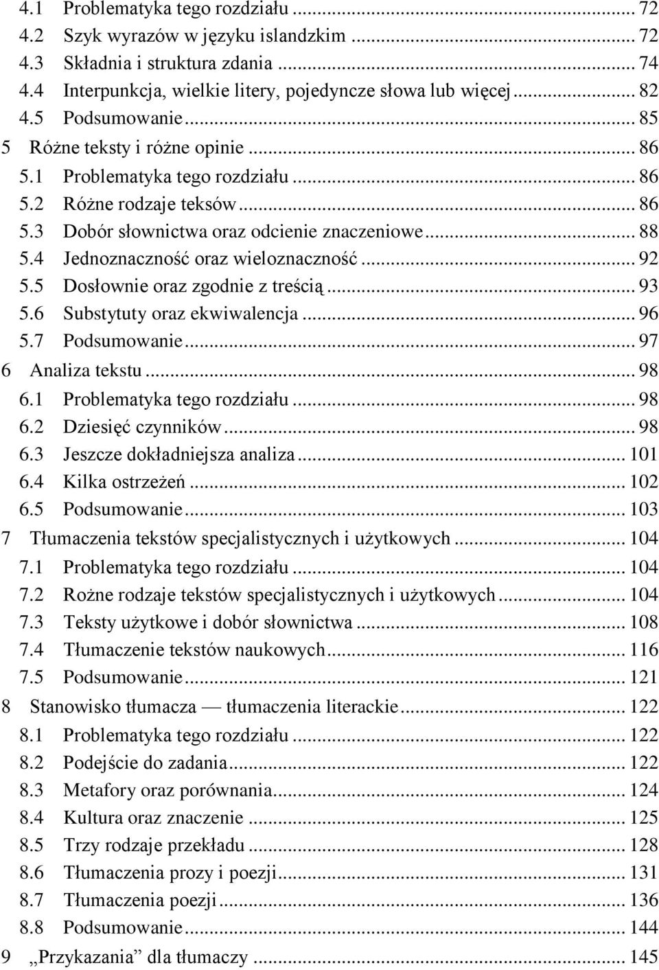 4 Jednoznaczność oraz wieloznaczność... 92 5.5 Dosłownie oraz zgodnie z treścią... 93 5.6 Substytuty oraz ekwiwalencja... 96 5.7 Podsumowanie... 97 6 Analiza tekstu... 98 6.
