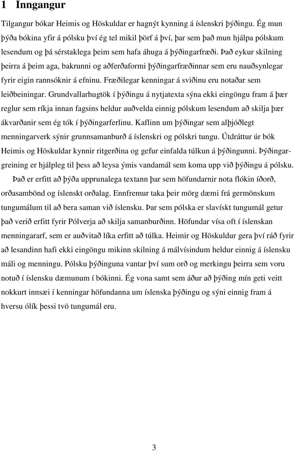 Það eykur skilning þeirra á þeim aga, bakrunni og aðferðaformi þýðingarfræðinnar sem eru nauðsynlegar fyrir eigin rannsóknir á efninu. Fræðilegar kenningar á sviðinu eru notaðar sem leiðbeiningar.