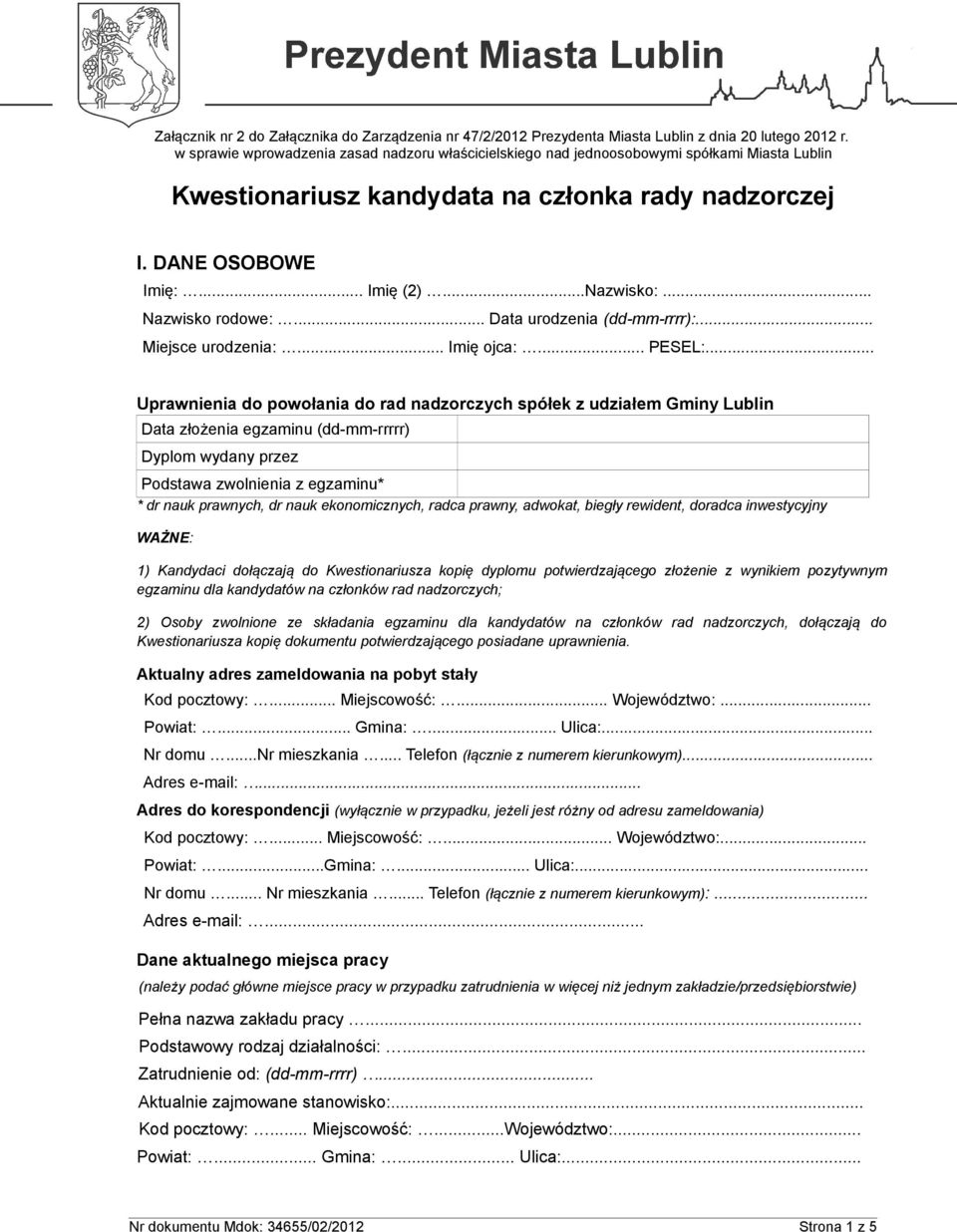 .. Uprawnienia do powołania do rad nadzorczych spółek z udziałem Gminy Lublin Data złożenia egzaminu (dd-mm-rrrrr) Dyplom wydany przez Podstawa zwolnienia z egzaminu* * dr nauk prawnych, dr nauk