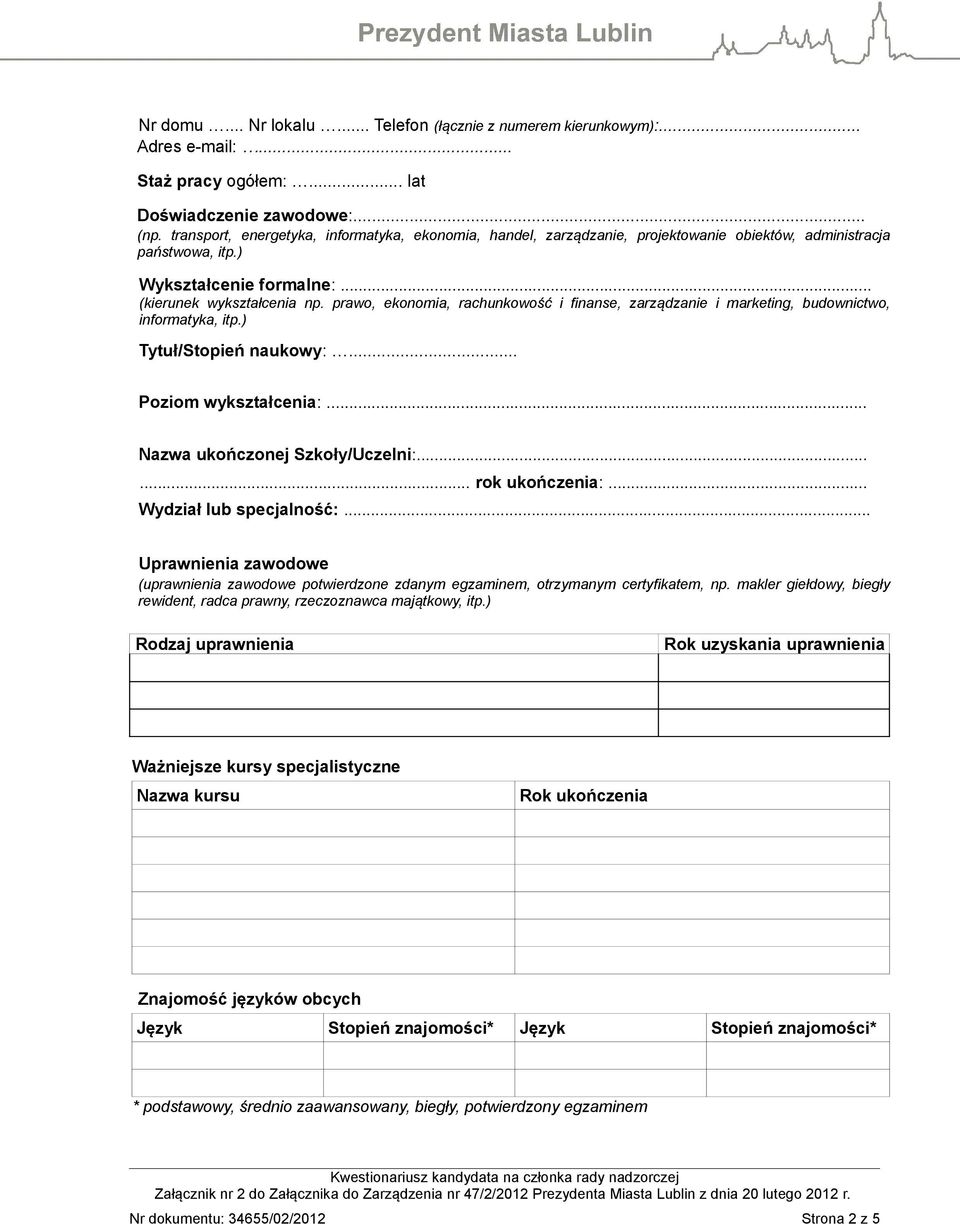 prawo, ekonomia, rachunkowość i finanse, zarządzanie i marketing, budownictwo, informatyka, itp.) Tytuł/Stopień naukowy:... Poziom wykształcenia:... Nazwa ukończonej Szkoły/Uczelni:...... rok ukończenia:.