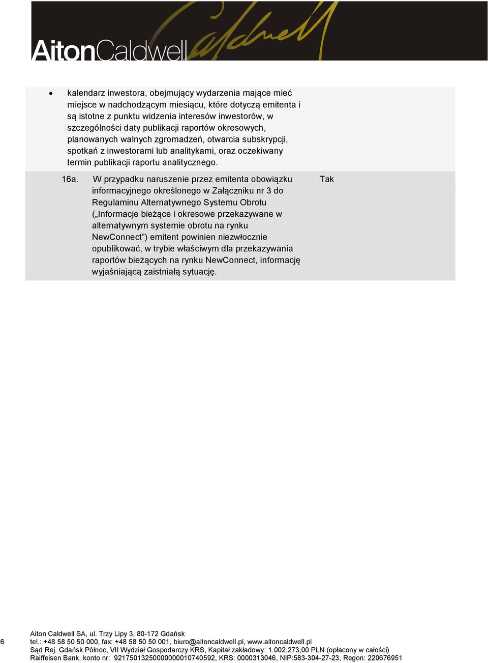 W przypadku naruszenie przez emitenta obowiązku informacyjnego określonego w Załączniku nr 3 do Regulaminu Alternatywnego Systemu Obrotu ( Informacje bieżące i okresowe przekazywane w alternatywnym
