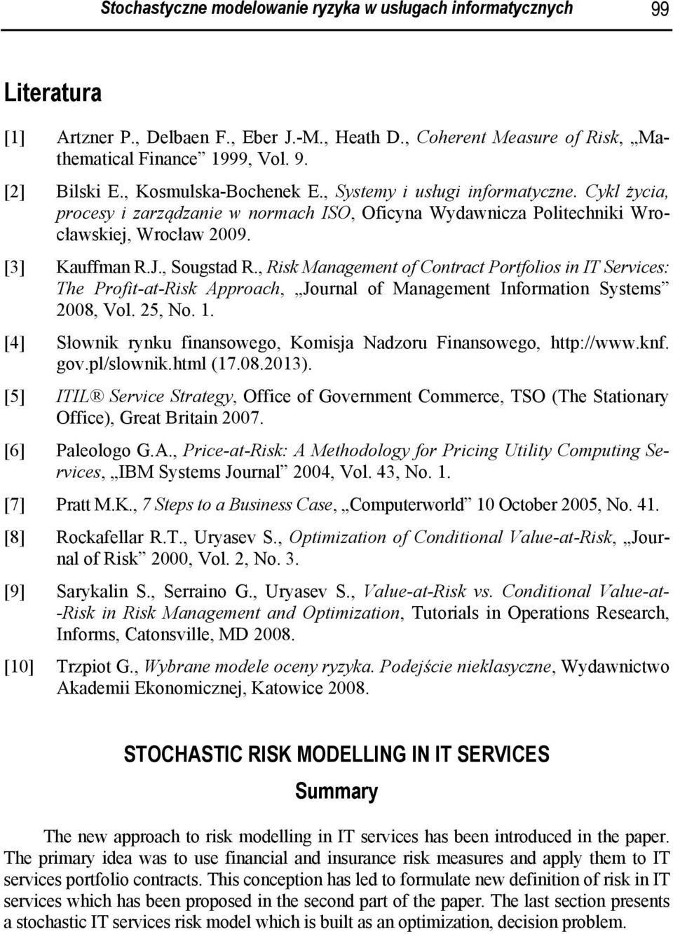 , Risk Management of Contract Portfolios in IT Services: The Profit-at-Risk Approach, Journal of Management Information Systems 2008, Vol. 25, No. 1.
