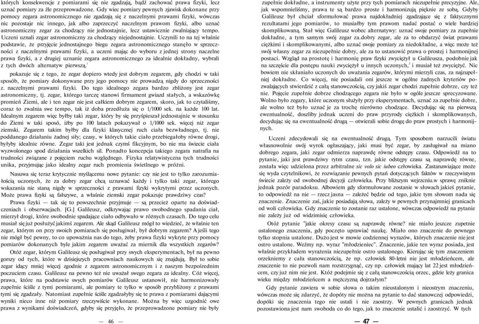 fizyki, albo uznać astronomiczny zegar za chodzący nie jednostajnie, lecz ustawicznie zwalniający tempo. Uczeni uznali zegar astronomiczny za chodzący niejednostajnie.