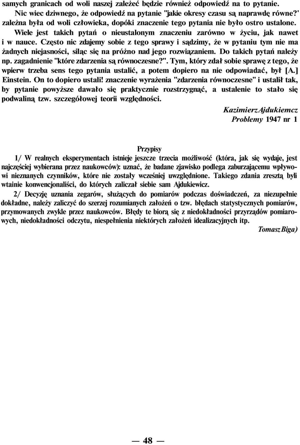 Często nic zdajemy sobie z tego sprawy i sądzimy, że w pytaniu tym nie ma żadnych niejasności, siląc się na próżno nad jego rozwiązaniem. Do takich pytań należy np.