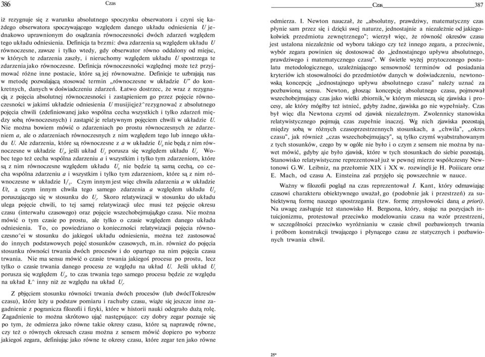 Definicja ta brzmi: dwa zdarzenia są względem układu U równoczesne, zawsze i tylko wtedy, gdy obserwator równo oddalony od miejsc, w których te zdarzenia zaszły, i nieruchomy względem układu U