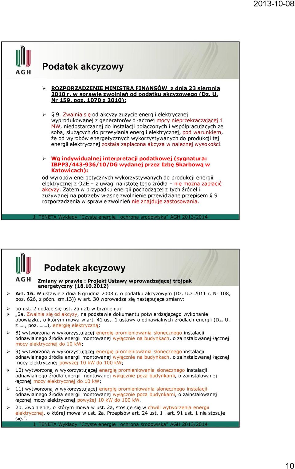 do przesyłania energii elektrycznej, pod warunkiem, że od wyrobów energetycznych wykorzystywanych do produkcji tej energii elektrycznej została zapłacona akcyza w należnej wysokości.