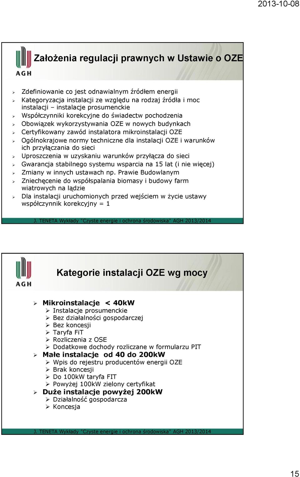 OZE i warunków ich przyłączania do sieci Uproszczenia w uzyskaniu warunków przyłącza do sieci Gwarancja stabilnego systemu wsparcia na 15 lat (i nie więcej) Zmiany w innych ustawach np.