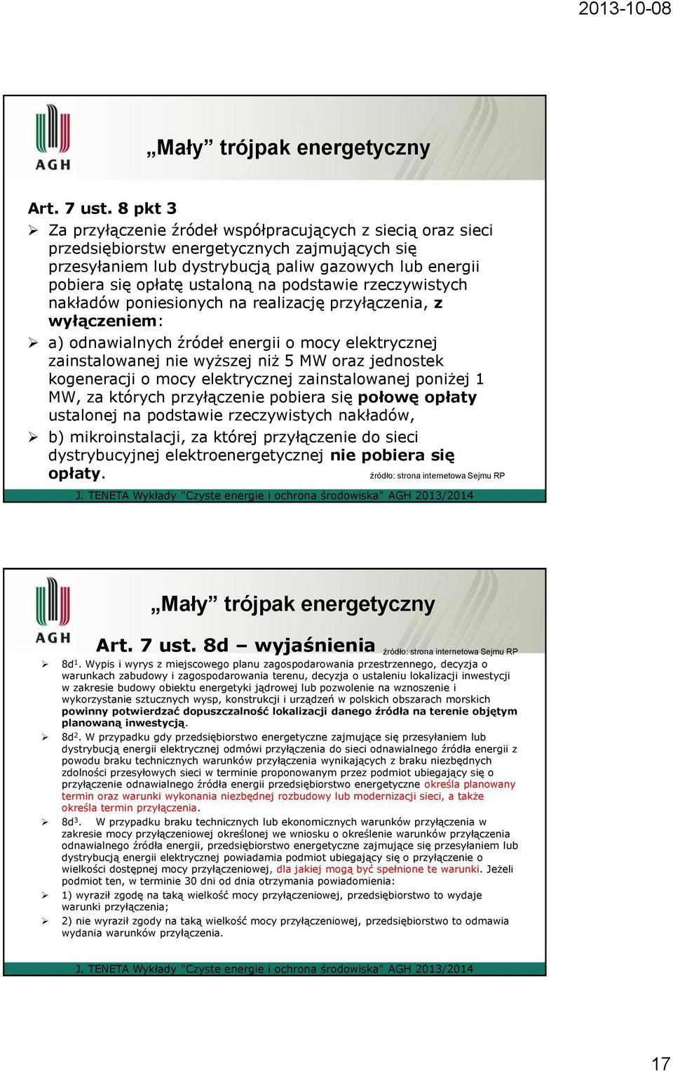 na podstawie rzeczywistych nakładów poniesionych na realizację przyłączenia, z wyłączeniem: a) odnawialnych źródeł energii o mocy elektrycznej zainstalowanej nie wyższej niż 5 MW oraz jednostek