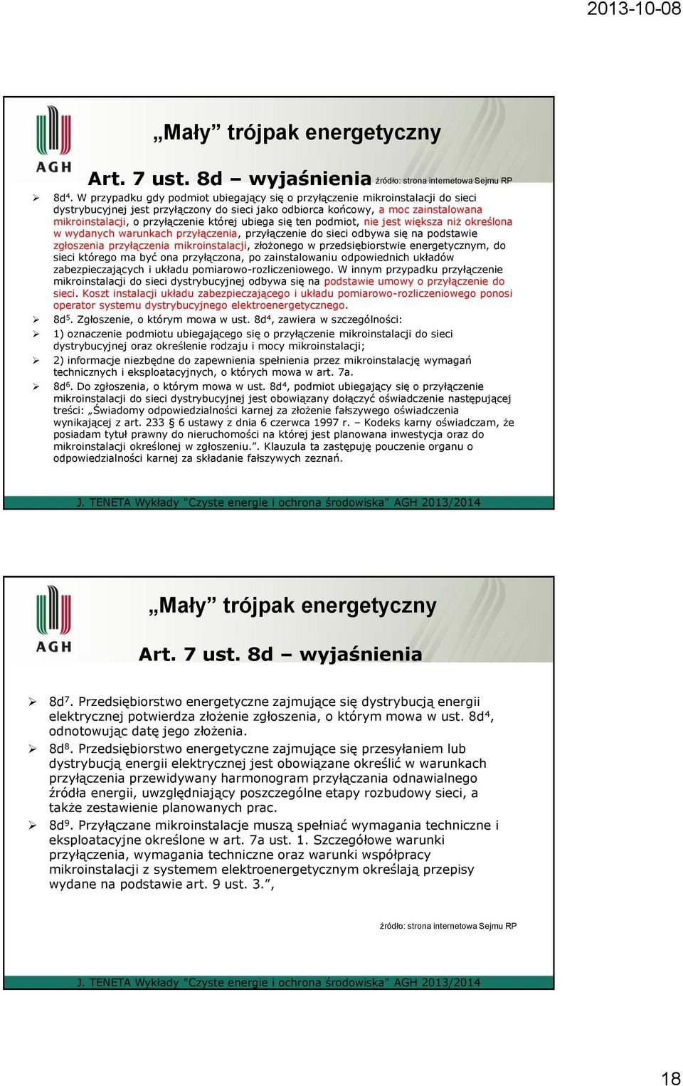 mikroinstalacji, o przyłączenie której ubiega się ten podmiot, nie jest większa niż określona w wydanych warunkach przyłączenia, przyłączenie do sieci odbywa się na podstawie zgłoszenia przyłączenia