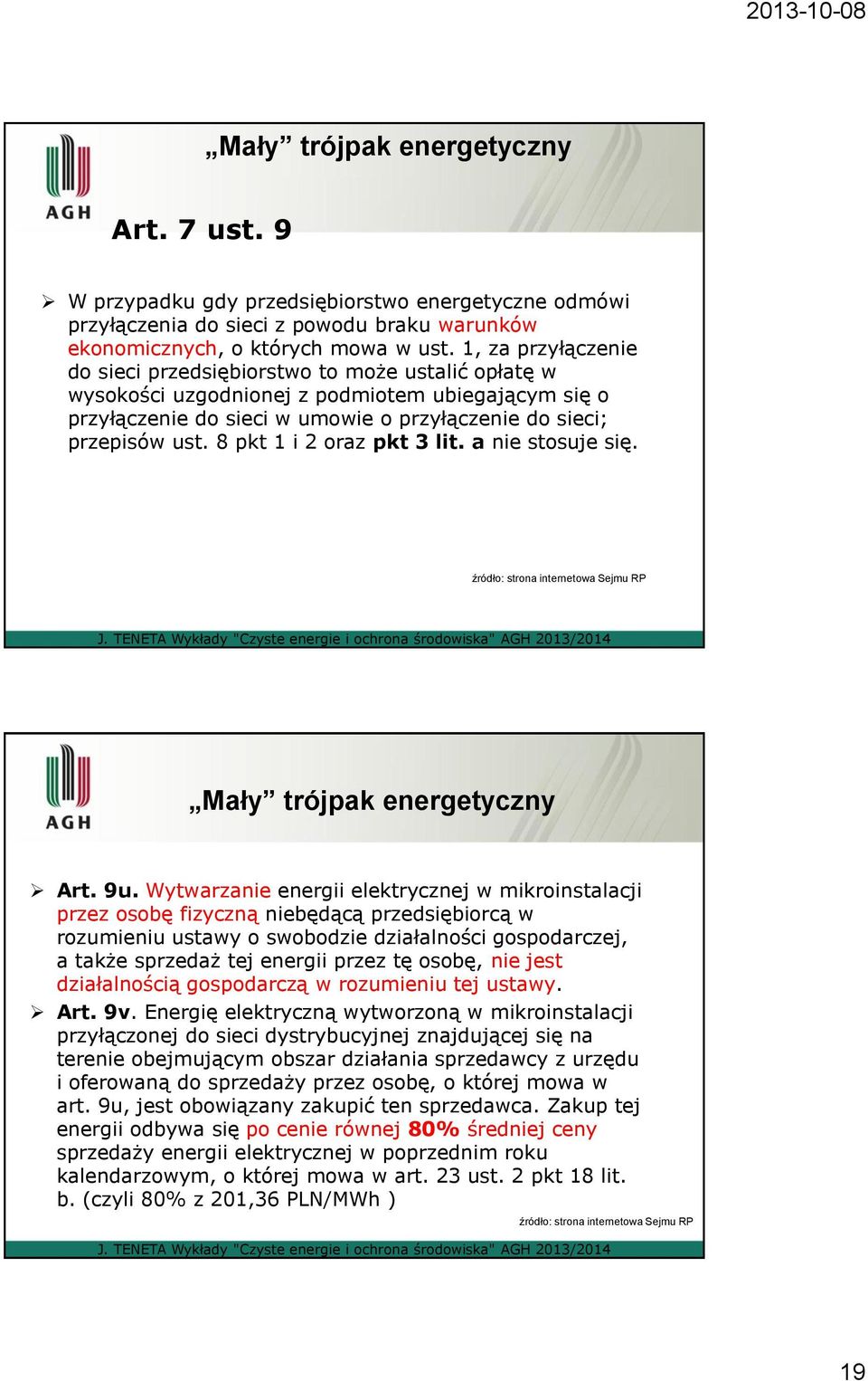 8 pkt 1 i 2 oraz pkt 3 lit. a nie stosuje się. źródło: strona internetowa Sejmu RP Mały trójpak energetyczny Art. 9u.