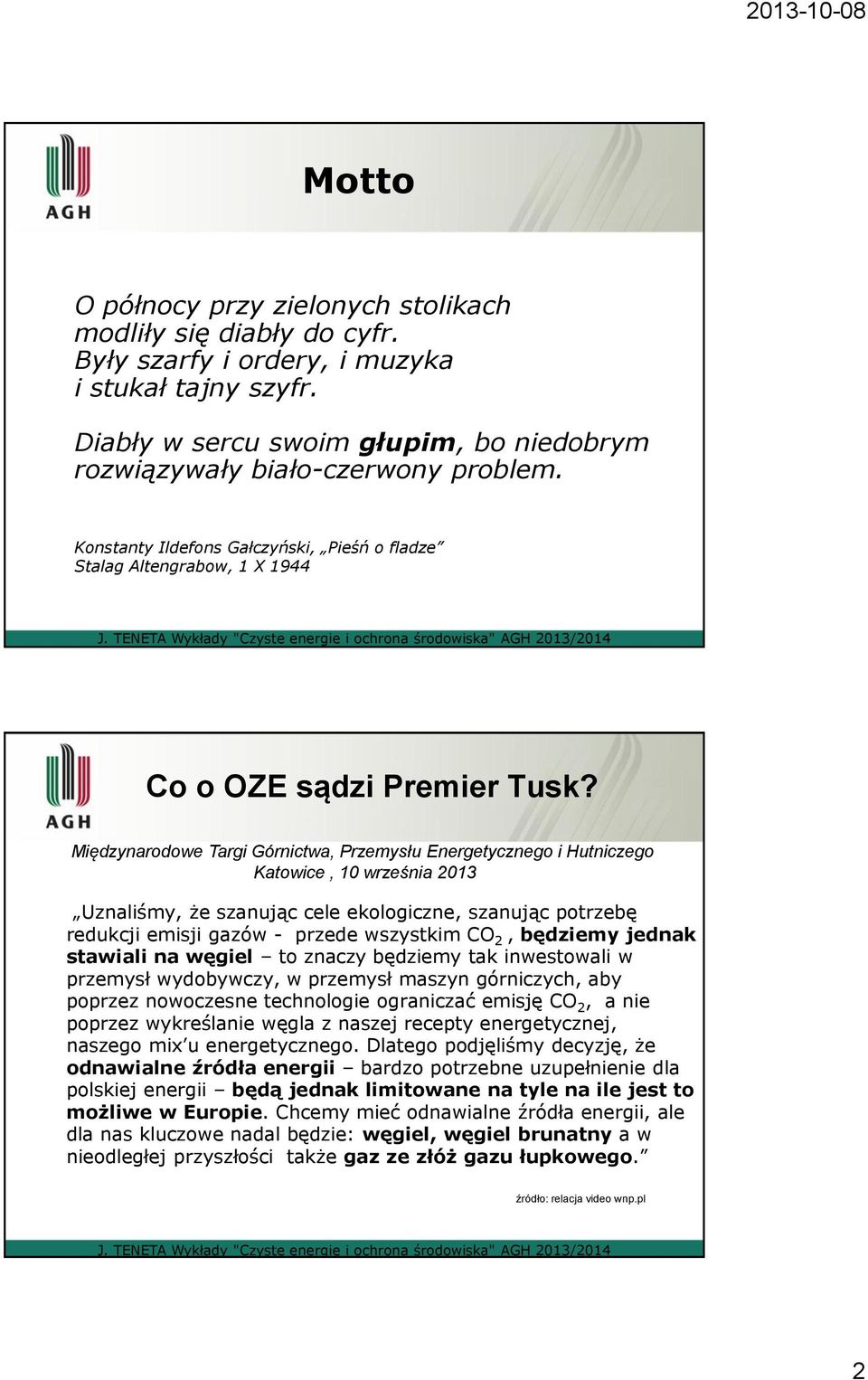 Międzynarodowe Targi Górnictwa, Przemysłu Energetycznego i Hutniczego Katowice, 10 września 2013 Uznaliśmy, że szanując cele ekologiczne, szanując potrzebę redukcji emisji gazów - przede wszystkim CO