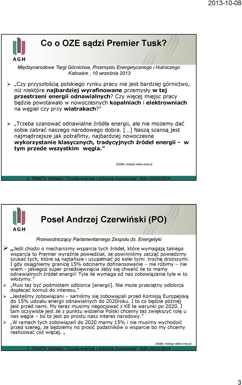 wyrafinowane przemysły w tej przestrzeni energii odnawialnych? Czy więcej miejsc pracy będzie powstawało w nowoczesnych kopalniach i elektrowniach na węgiel czy przy wiatrakach?