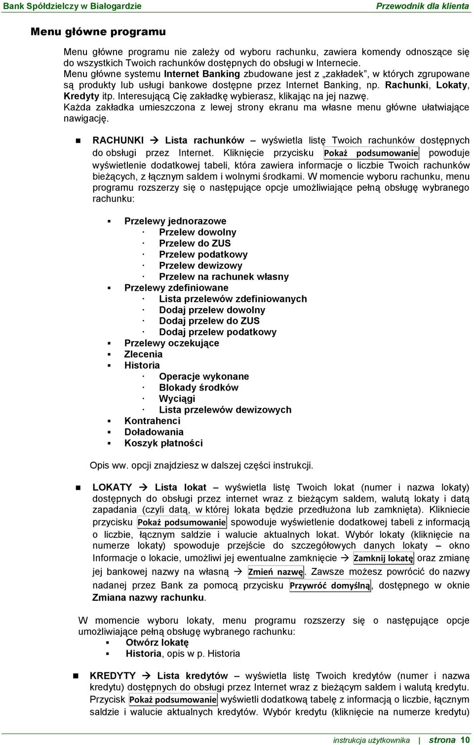 Interesującą Cię zakładkę wybierasz, klikając na jej nazwę. Każda zakładka umieszczona z lewej strony ekranu ma własne menu główne ułatwiające nawigację.