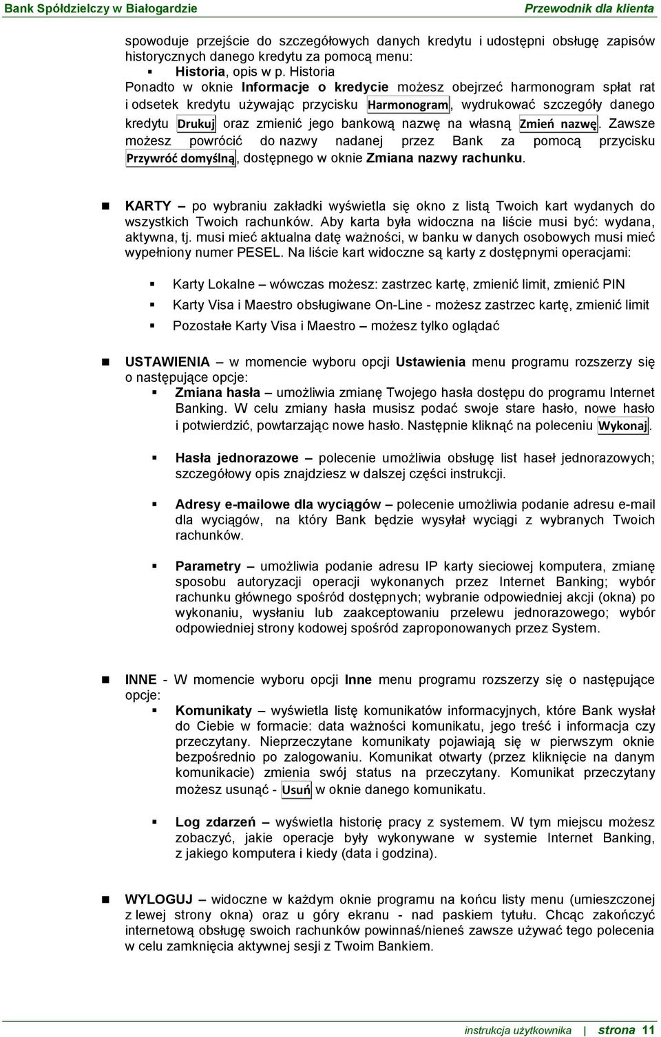 bankową nazwę na własną Zmieo nazwę. Zawsze możesz powrócić do nazwy nadanej przez Bank za pomocą przycisku Przywróć domyślną, dostępnego w oknie Zmiana nazwy rachunku.
