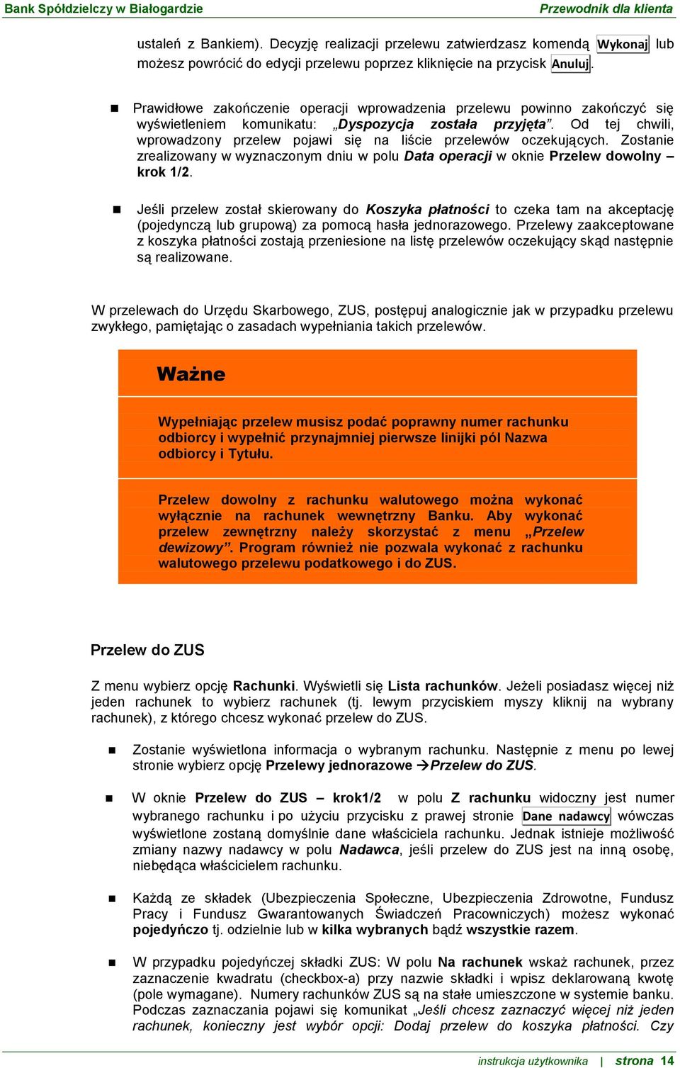 Od tej chwili, wprowadzony przelew pojawi się na liście przelewów oczekujących. Zostanie zrealizowany w wyznaczonym dniu w polu Data operacji w oknie Przelew dowolny krok 1/2.