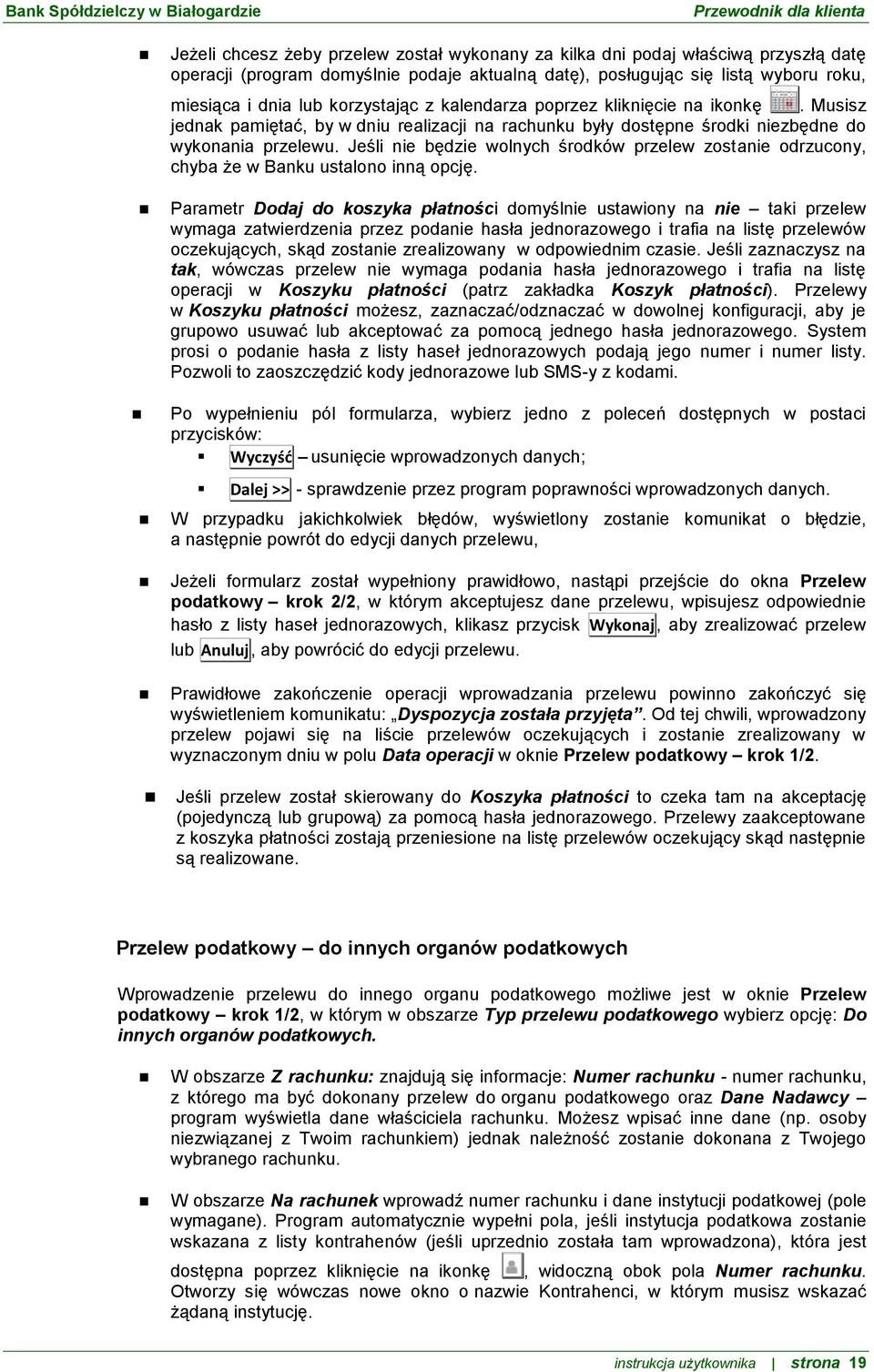 Jeśli nie będzie wolnych środków przelew zostanie odrzucony, chyba że w Banku ustalono inną opcję.