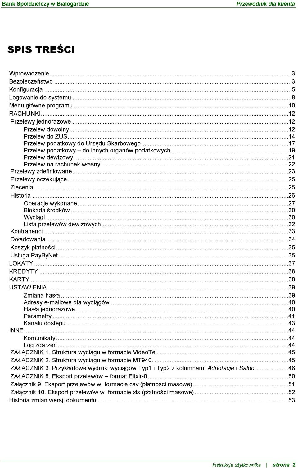 .. 23 Przelewy oczekujące... 25 Zlecenia... 25 Historia... 26 Operacje wykonane... 27 Blokada środków... 30 Wyciągi... 30 Lista przelewów dewizowych... 32 Kontrahenci... 33 Doładowania.