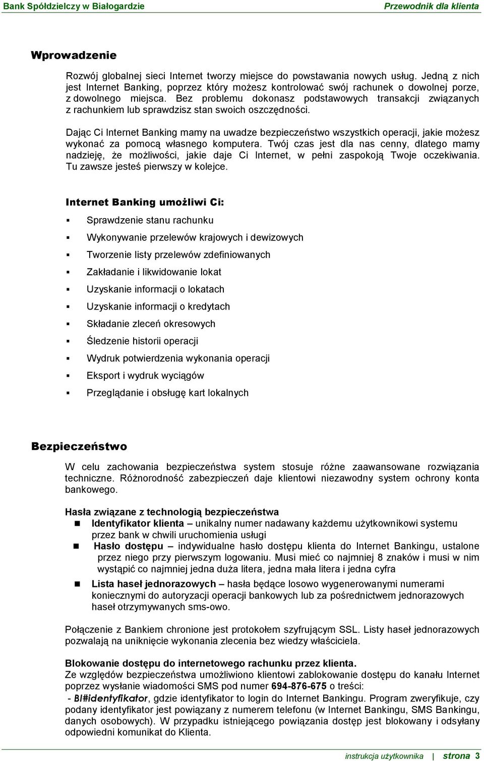 Bez problemu dokonasz podstawowych transakcji związanych z rachunkiem lub sprawdzisz stan swoich oszczędności.